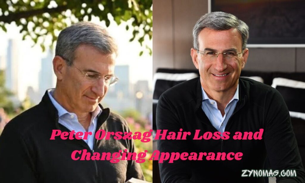 Peter Orszag Hair Loss and Changing Appearance