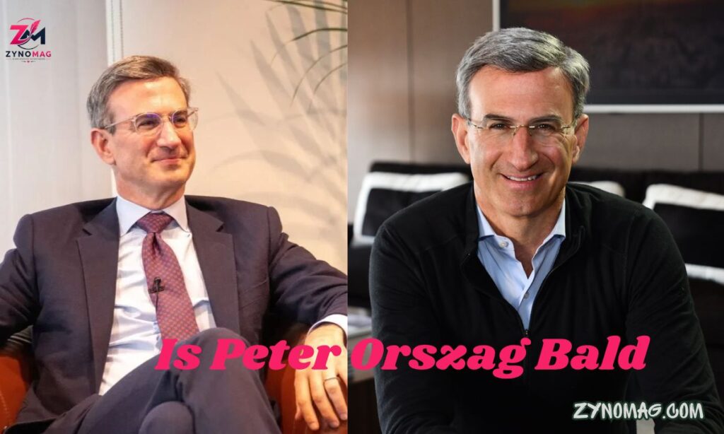 Is Peter Orszag Bald? The Real Story Behind the Speculation
